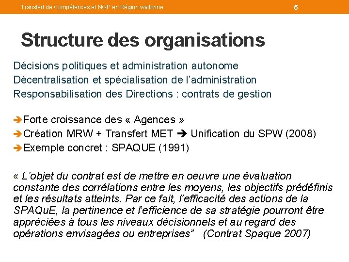 Transfert de Compétences et NGP en Région wallonne 5 Structure des organisations Décisions politiques