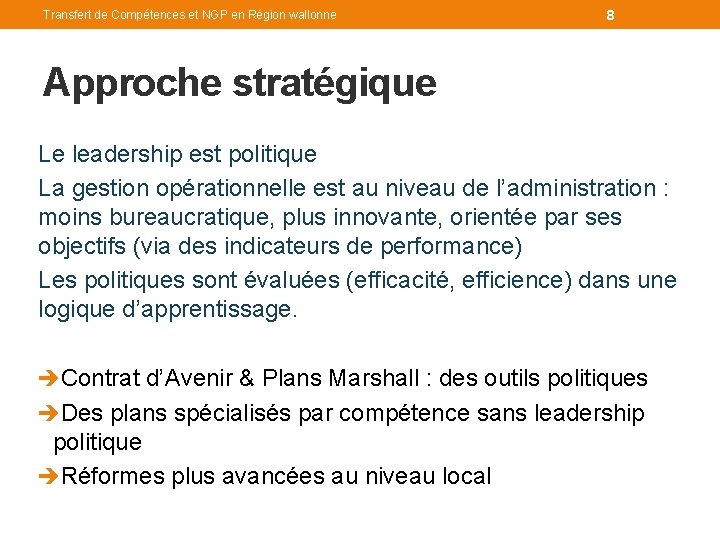 Transfert de Compétences et NGP en Région wallonne 8 Approche stratégique Le leadership est