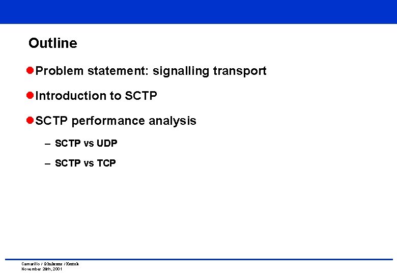 Outline l Problem statement: signalling transport l Introduction to SCTP l SCTP performance analysis Outline l Problem statement: signalling transport l Introduction to SCTP l SCTP performance analysis