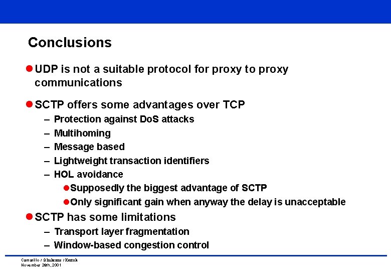 Conclusions l UDP is not a suitable protocol for proxy to proxy communications l Conclusions l UDP is not a suitable protocol for proxy to proxy communications l