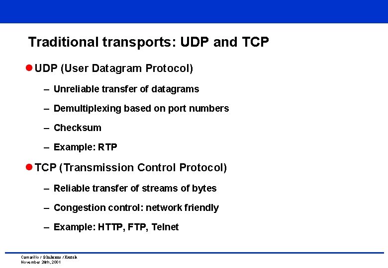 Traditional transports: UDP and TCP l UDP (User Datagram Protocol) – Unreliable transfer of Traditional transports: UDP and TCP l UDP (User Datagram Protocol) – Unreliable transfer of