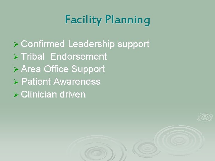 Facility Planning Ø Confirmed Leadership support Ø Tribal Endorsement Ø Area Office Support Ø Facility Planning Ø Confirmed Leadership support Ø Tribal Endorsement Ø Area Office Support Ø