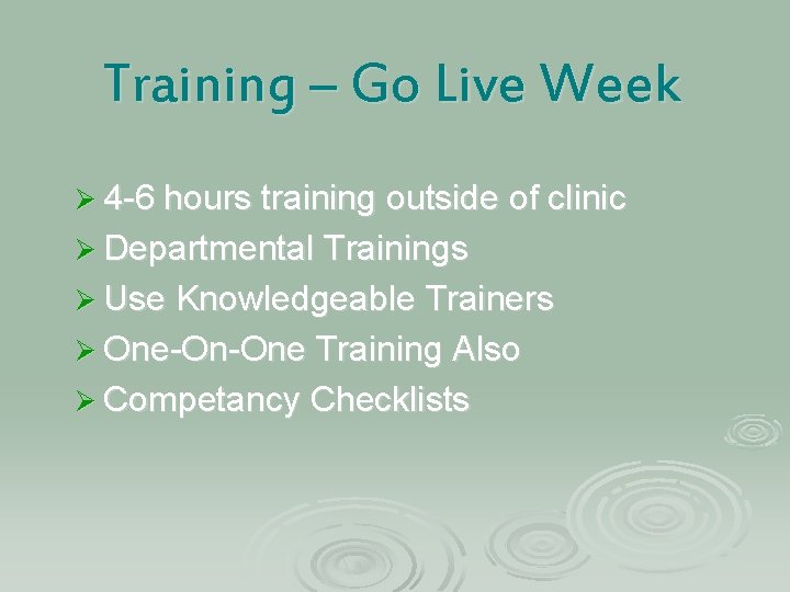 Training – Go Live Week Ø 4 -6 hours training outside of clinic Ø Training – Go Live Week Ø 4 -6 hours training outside of clinic Ø