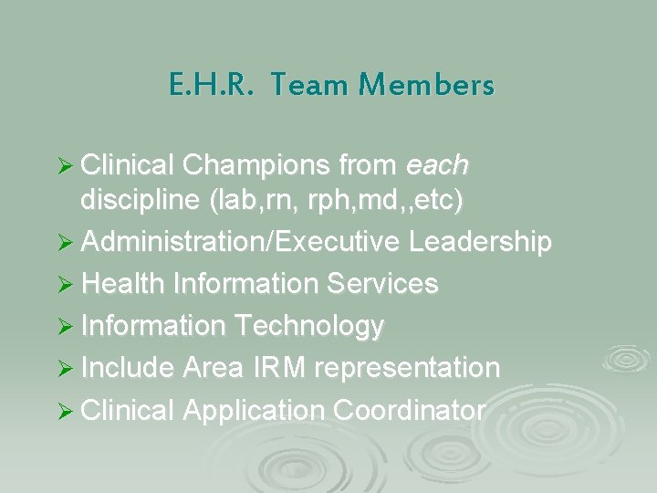 E. H. R. Team Members Ø Clinical Champions from each discipline (lab, rn, rph, E. H. R. Team Members Ø Clinical Champions from each discipline (lab, rn, rph,