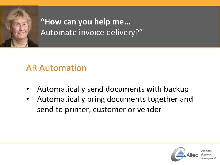 “How can you help me… Automate invoice delivery? ” AR Automation • Automatically send