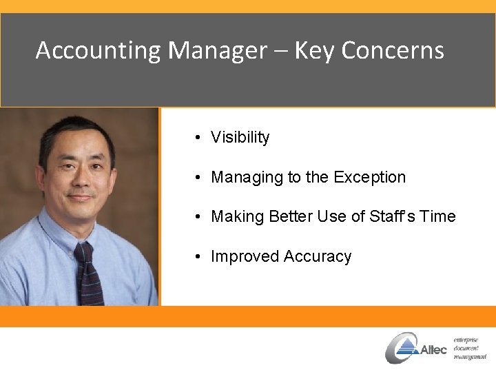 Accounting Manager – Key Concerns • Visibility • Managing to the Exception • Making