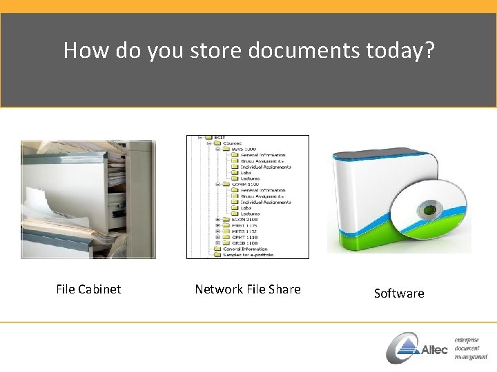 How do you store documents today? File Cabinet Network File Share Software 