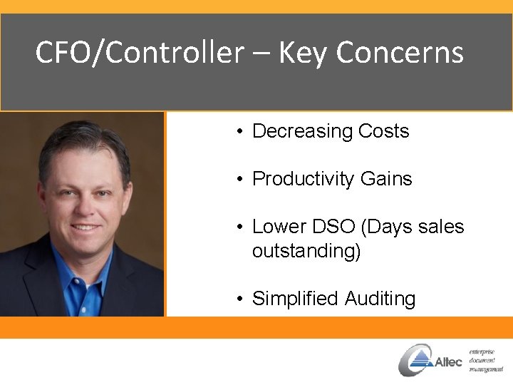 CFO/Controller – Key Concerns • Decreasing Costs • Productivity Gains • Lower DSO (Days