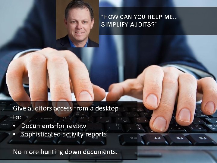 “HOW CAN YOU HELP ME… SIMPLIFY AUDITS? ” Give auditors access from a desktop