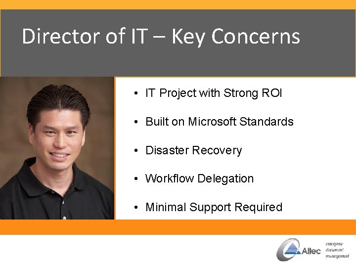 Director of IT – Key Concerns • IT Project with Strong ROI • Built