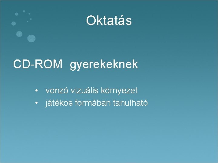 Oktatás CD-ROM gyerekeknek • vonzó vizuális környezet • játékos formában tanulható 