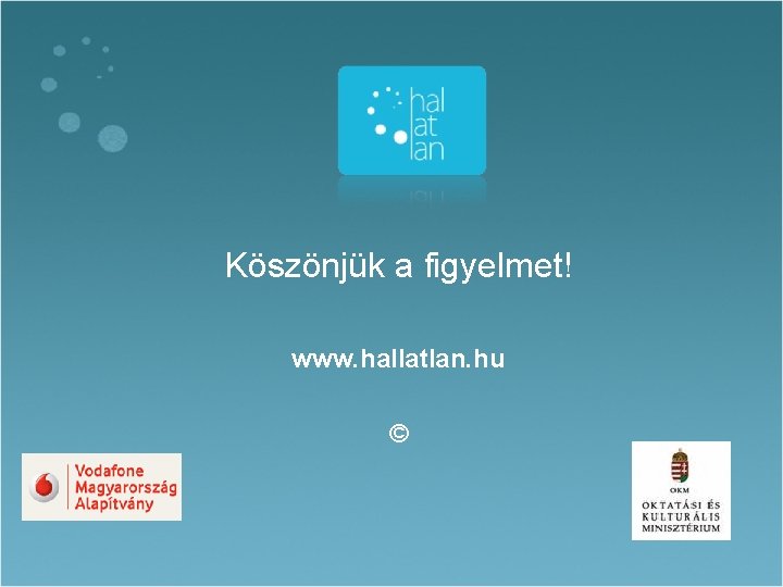 Köszönjük a figyelmet! www. hallatlan. hu © Köszönjük a figyelmet! www. hallatlan. hu ©