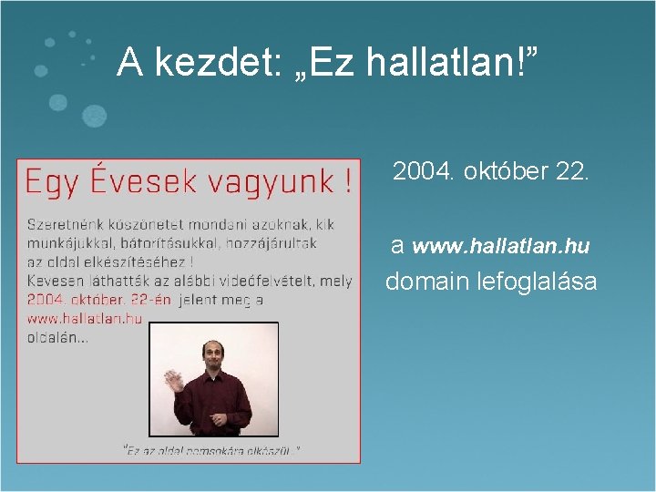 A kezdet: „Ez hallatlan!” 2004. október 22. a www. hallatlan. hu domain lefoglalása 