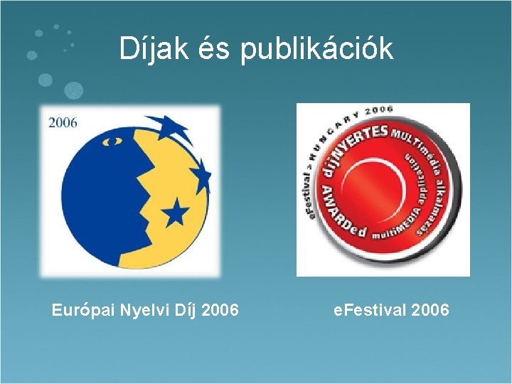 Díjak és publikációk Európai Nyelvi Díj 2006 e. Festival 2006 