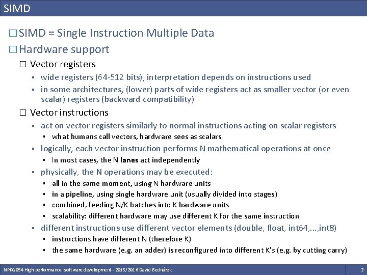 SIMD � SIMD = Single Instruction Multiple Data � Hardware support � Vector registers SIMD � SIMD = Single Instruction Multiple Data � Hardware support � Vector registers
