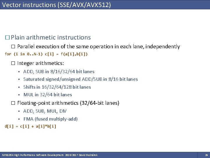 Vector instructions (SSE/AVX 512) � Plain arithmetic instructions � Parallel execution of the same Vector instructions (SSE/AVX 512) � Plain arithmetic instructions � Parallel execution of the same