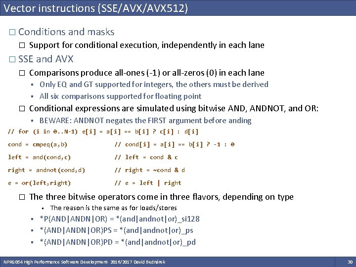 Vector instructions (SSE/AVX 512) � Conditions and masks � Support for conditional execution, independently Vector instructions (SSE/AVX 512) � Conditions and masks � Support for conditional execution, independently