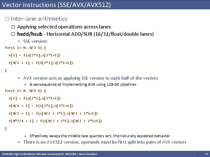 Vector instructions (SSE/AVX 512) � Inter-lane arithmetics � � Applying selected operations across lanes Vector instructions (SSE/AVX 512) � Inter-lane arithmetics � � Applying selected operations across lanes
