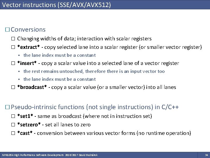 Vector instructions (SSE/AVX 512) � Conversions Changing widths of data; interaction with scalar registers Vector instructions (SSE/AVX 512) � Conversions Changing widths of data; interaction with scalar registers