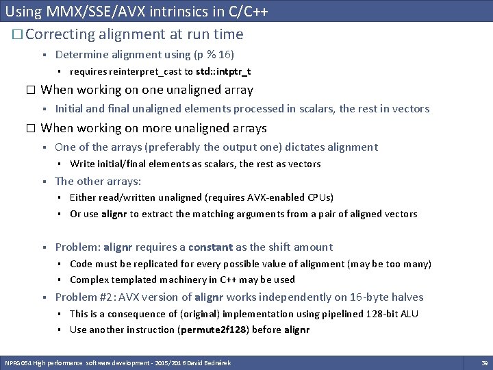 Using MMX/SSE/AVX intrinsics in C/C++ � Correcting alignment at run time § Determine alignment Using MMX/SSE/AVX intrinsics in C/C++ � Correcting alignment at run time § Determine alignment
