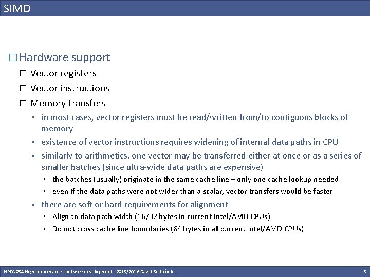 SIMD � Hardware support Vector registers � Vector instructions � Memory transfers � § SIMD � Hardware support Vector registers � Vector instructions � Memory transfers � §