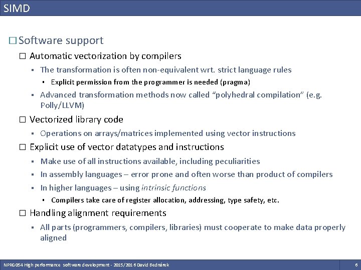 SIMD � Software support � Automatic vectorization by compilers § The transformation is often SIMD � Software support � Automatic vectorization by compilers § The transformation is often
