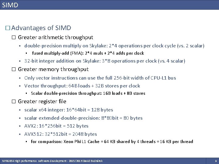 SIMD � Advantages of SIMD � Greater arithmetic throughput § double-precision multiply on Skylake: SIMD � Advantages of SIMD � Greater arithmetic throughput § double-precision multiply on Skylake: