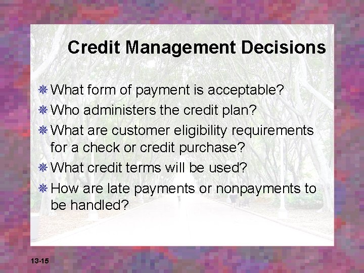 Credit Management Decisions ¯ What form of payment is acceptable? ¯ Who administers the