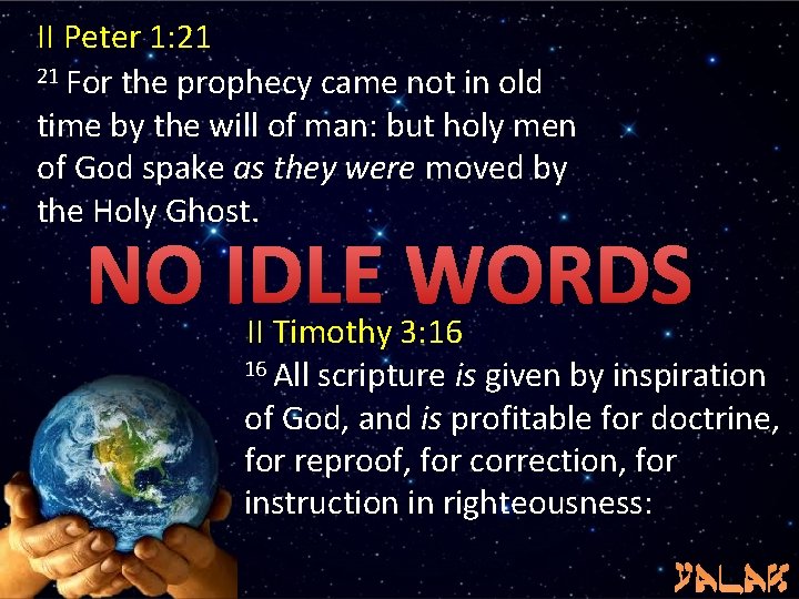 II Peter 1: 21 21 For the prophecy came not in old time by