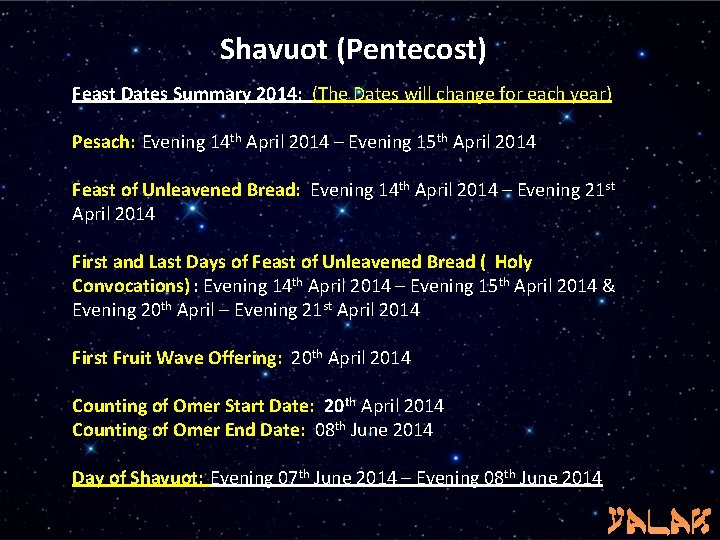Shavuot (Pentecost) Feast Dates Summary 2014: (The Dates will change for each year) Pesach: