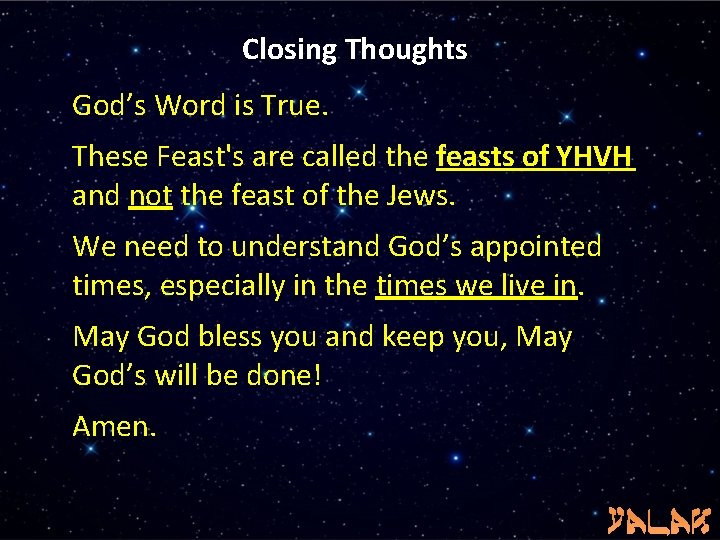 Closing Thoughts God’s Word is True. These Feast's are called the feasts of YHVH