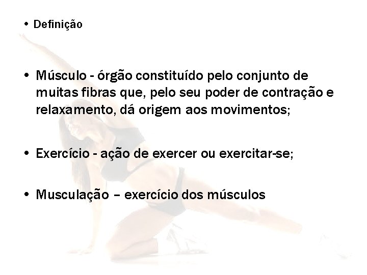  • Definição • Músculo - órgão constituído pelo conjunto de muitas fibras que,