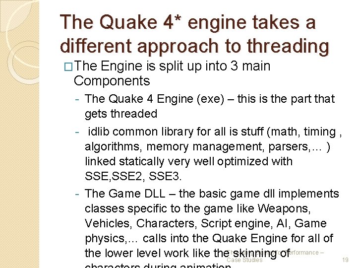 The Quake 4* engine takes a different approach to threading �The Engine is split The Quake 4* engine takes a different approach to threading �The Engine is split