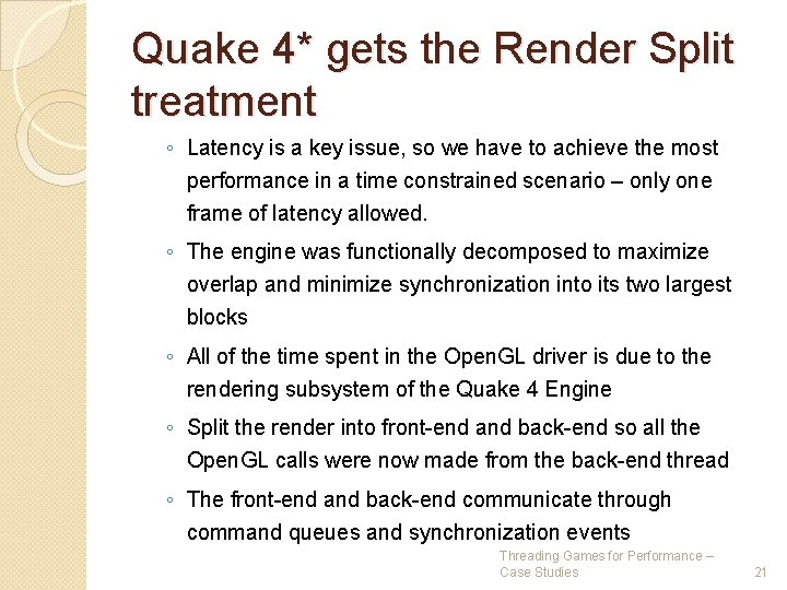 Quake 4* gets the Render Split treatment ◦ Latency is a key issue, so Quake 4* gets the Render Split treatment ◦ Latency is a key issue, so