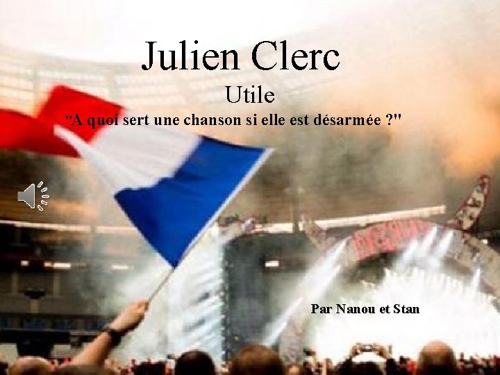 Julien Clerc Utile "A quoi sert une chanson si elle est désarmée ? "