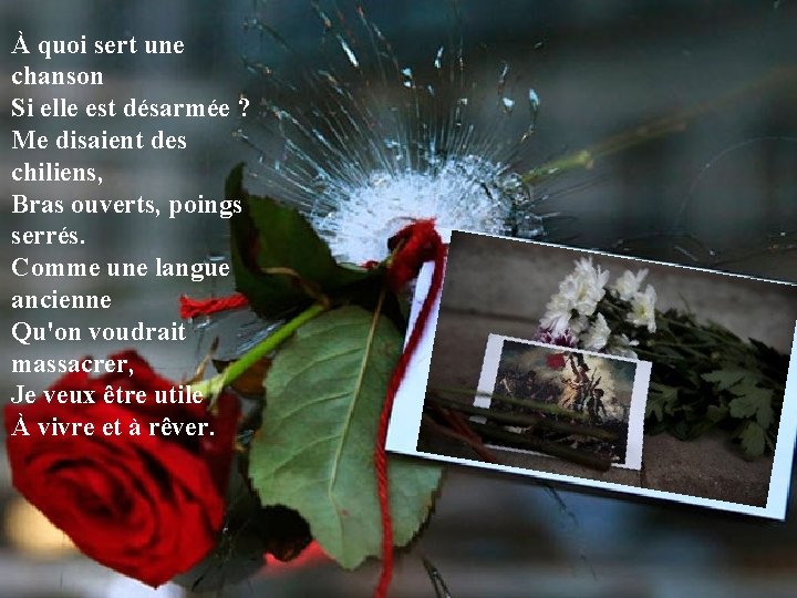À quoi sert une chanson Si elle est désarmée ? Me disaient des chiliens,
