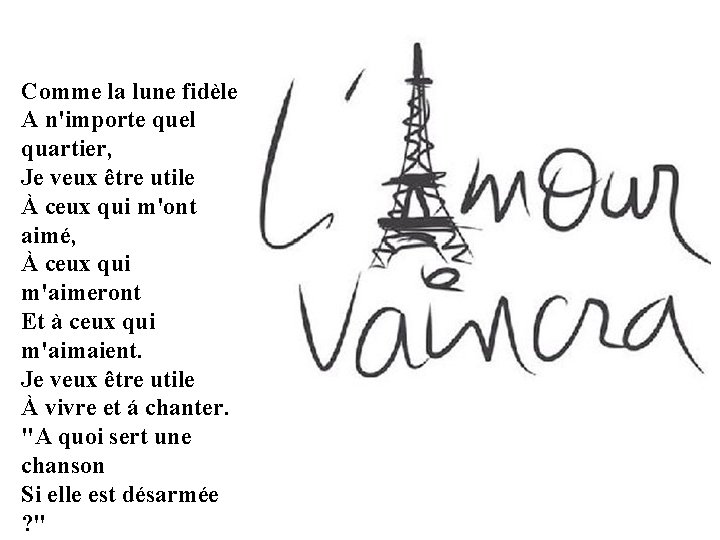 Comme la lune fidèle A n'importe quel quartier, Je veux être utile À ceux
