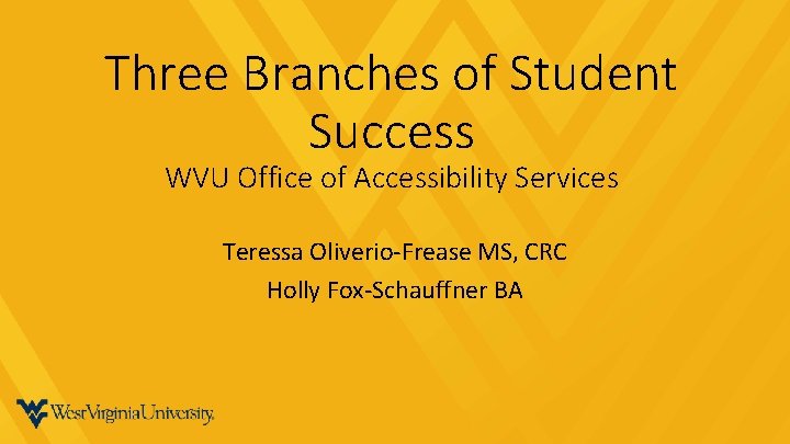 Three Branches of Student Success WVU Office of Accessibility Services Teressa Oliverio-Frease MS, CRC