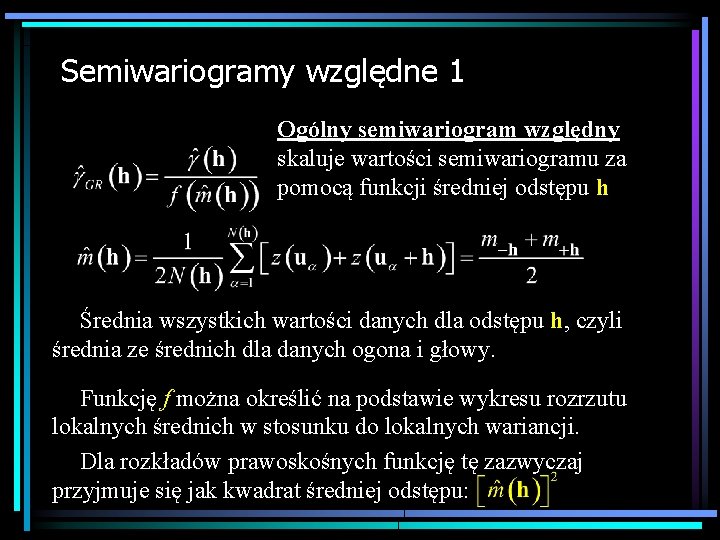 Semiwariogramy względne 1 Ogólny semiwariogram względny skaluje wartości semiwariogramu za pomocą funkcji średniej odstępu