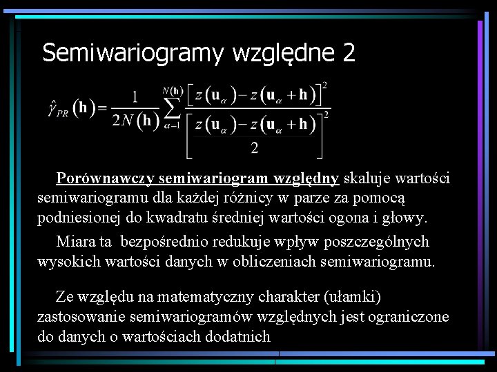 Semiwariogramy względne 2 Porównawczy semiwariogram względny skaluje wartości semiwariogramu dla każdej różnicy w parze
