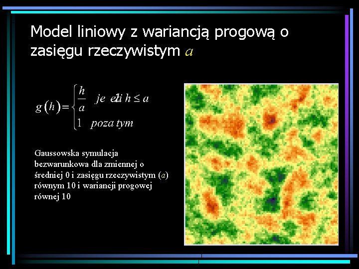 Model liniowy z wariancją progową o zasięgu rzeczywistym a Gaussowska symulacja bezwarunkowa dla zmiennej