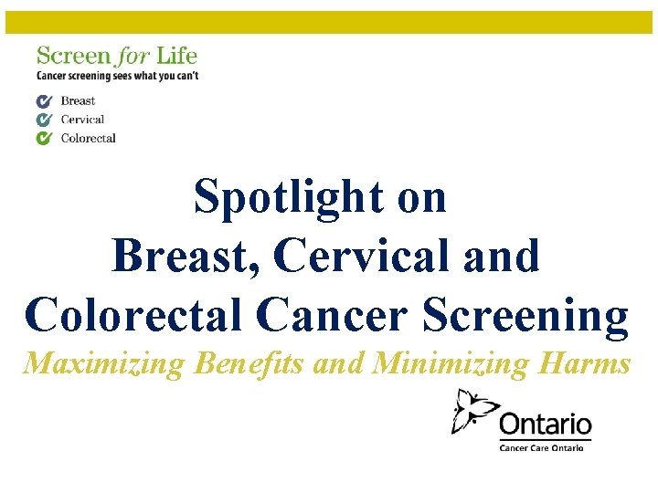 Spotlight on Breast, Cervical and Colorectal Cancer Screening Maximizing Benefits and Minimizing Harms 