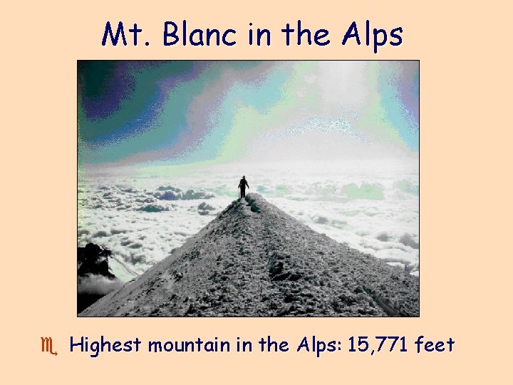 Mt. Blanc in the Alps e Highest mountain in the Alps: 15, 771 feet