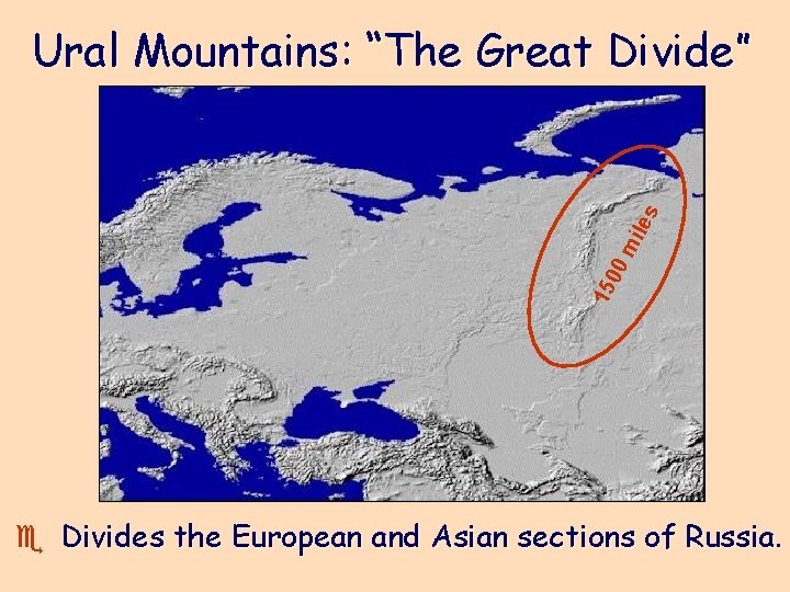 15 00 m ile s Ural Mountains: “The Great Divide” e Divides the European