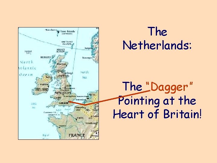 The Netherlands: The “Dagger” Pointing at the Heart of Britain! 