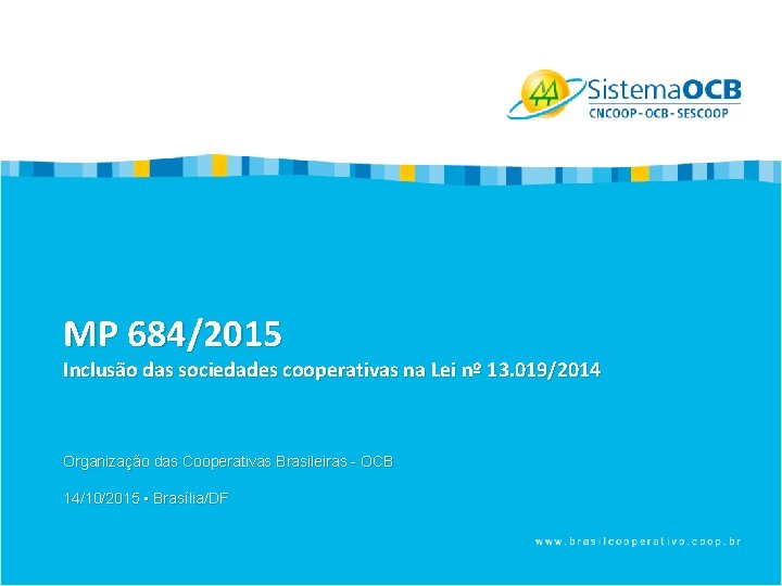 MP 684/2015 Inclusão das sociedades cooperativas na Lei nº 13. 019/2014 Organização das Cooperativas