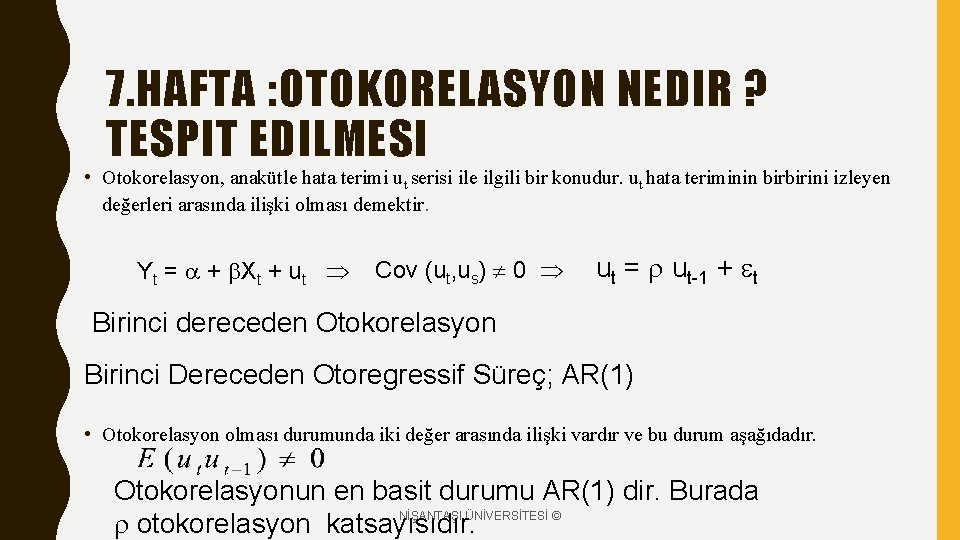 7. HAFTA : OTOKORELASYON NEDIR ? TESPIT EDILMESI • Otokorelasyon, anakütle hata terimi ut