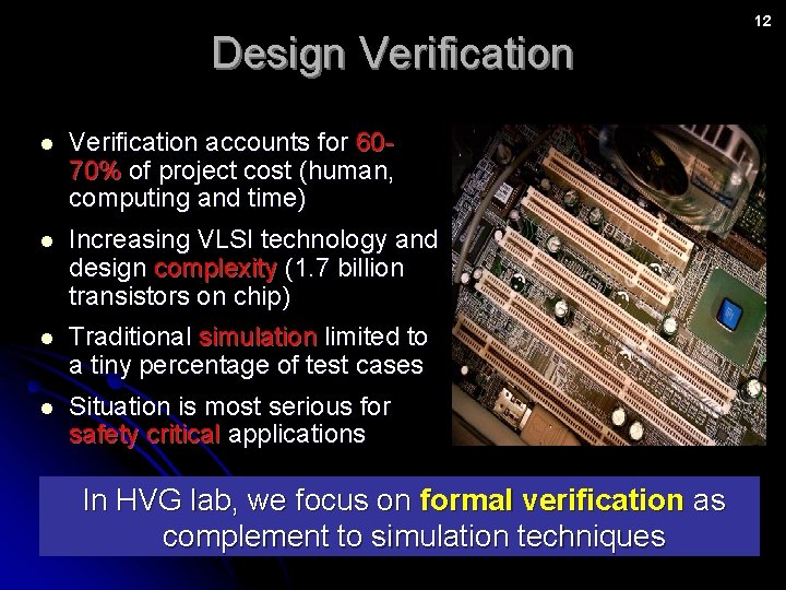 Design Verification l Verification accounts for 6070% of project cost (human, computing and time)