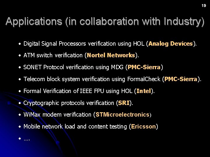 19 Applications (in collaboration with Industry) • Digital Signal Processors verification using HOL (Analog