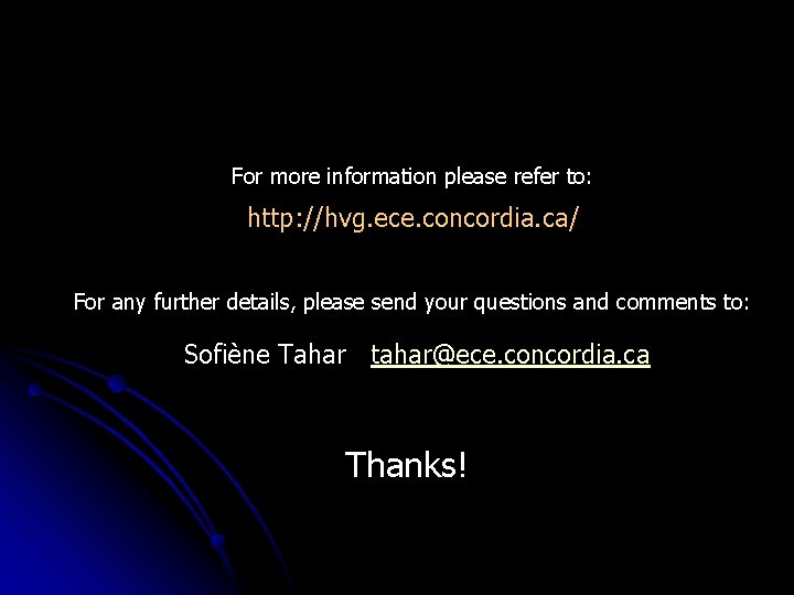 For more information please refer to: http: //hvg. ece. concordia. ca/ For any further